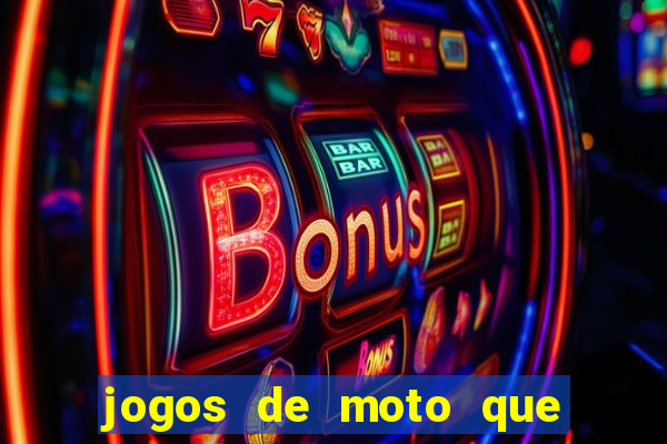 jogos de moto que da grau